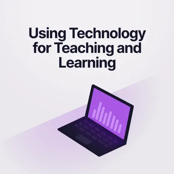 Using Technology for Teaching and Learning
